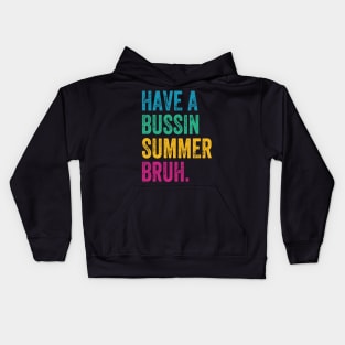 Have A Bussin Summer Bruh Teacher Last Day Of School We Out Kids Hoodie